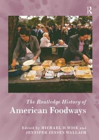 Book Cover for The Routledge History of American Foodways by Michael D Wise, Jennifer Jensen Wallach