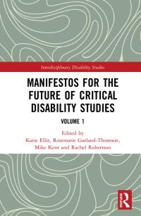 Book Cover for Manifestos for the Future of Critical Disability Studies. Volume 1 by Katie Ellis, Rosemarie GarlandThomson, Mike Kent