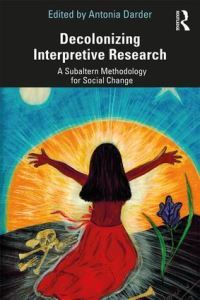 Book Cover for Decolonizing Interpretive Research by Antonia Darder