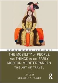 Book Cover for The Mobility of People and Things in the Early Modern Mediterranean by Elisabeth A Fraser