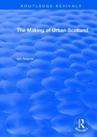 Book Cover for The Making of Urban Scotland by Ian H Adams
