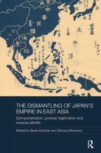 Book Cover for The Dismantling of Japan's Empire in East Asia by Barak Kushner, Sherzod Muminov