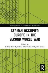 Book Cover for German-Occupied Europe in the Second World War by Raffael Scheck, Fabien Théofilakis, Julia S Torrie