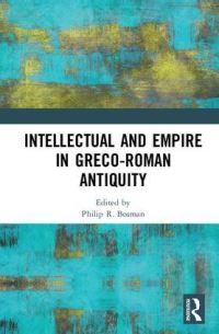 Book Cover for Intellectual and Empire in Greco-Roman Antiquity by Philip Bosman