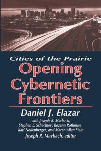 Book Cover for The Opening of the Cybernetic Frontier by Daniel J Elazar