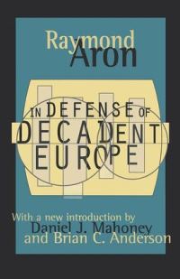 Book Cover for In Defense of Decadent Europe by Raymond Aron