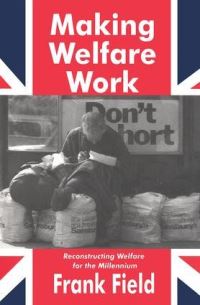 Book Cover for Making Welfare Work by Frank Field