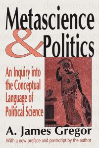 Book Cover for Metascience and Politics by A James Gregor