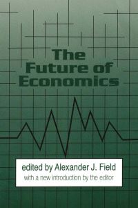 Book Cover for The Future of Economics by Alexander J Field
