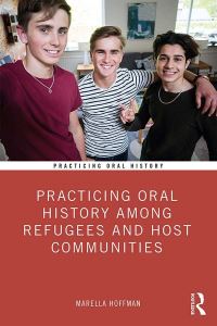 Book Cover for Practicing Oral History Among Refugees and Host Communities by Marella Hoffman
