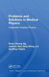 Book Cover for Problems and Solutions in Medical Physics by KwanHoong Ng, Jeannie Hsiu Ding Wong, Geoffrey David Clarke
