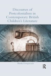 Book Cover for Discourses of Postcolonialism in Contemporary British Children's Literature by Blanka Grzegorczyk
