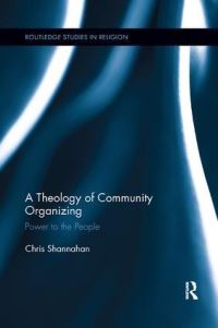 Book Cover for A Theology of Community Organizing by Chris Shannahan