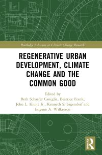 Book Cover for Regenerative Urban Development, Climate Change and the Common Good by Beth Schaefer Caniglia, Beatrice Frank, John L Knott, Ken Sagendorf, Eugene A Wilkerson