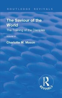 Book Cover for The Saviour of the World. Volume VI The Training of the Disciples by Charlotte M Mason