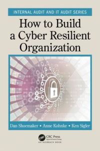 Book Cover for How to Build a Cyber Resilient Organization by Dan Shoemaker, Anne Kohnke, Kenneth Sigler