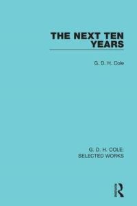 Book Cover for The Next Ten Years by G D H Cole