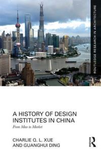 Book Cover for A History of Design Institutes in China by Charlie Q L Xue, Guanghui Ding