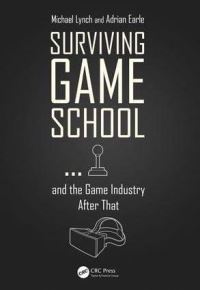 Book Cover for Surviving Game School... And the Game Industry After That by Michael Lynch, Adrian Earle