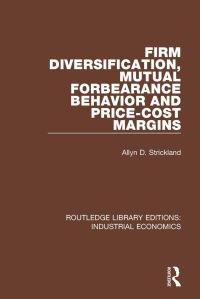 Book Cover for Firm Diversification, Mutual Forbearance Behavior and Price-Cost Margins by Allyn D Strickland