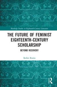 Book Cover for The Future of Feminist Eighteenth-Century Scholarship by Robin Runia