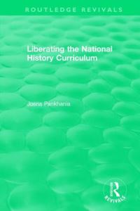Book Cover for Liberating the National History Curriculum by Josna Pankhania