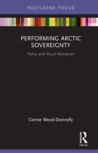 Book Cover for Performing Arctic Sovereignty by Corine WoodDonnelly