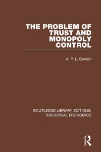 Book Cover for The Problem of Trust and Monopoly Control by A P L Gordon