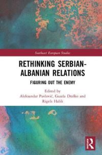 Book Cover for Rethinking Serbian-Albanian Relations by Aleksandar Pavlovic, Gazela Drasko, Rigels Halili