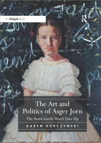 Book Cover for The Art and Politics of Asger Jorn by Karen Kurczynski