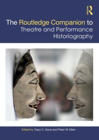 Book Cover for The Routledge Companion to Theatre and Performance Historiography by Tracy C Davis, Peter W Marx