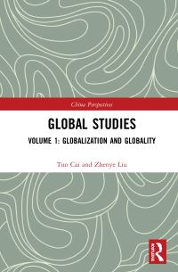 Book Cover for Global Studies. Volume 1 Globalization and Globality by Tuo Cai, Zhenye Liu