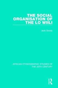 Book Cover for The Social Organisation of the Lo Wiili by Jack Goody