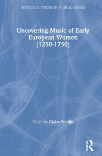Book Cover for Uncovering Music of Early European Women (1250-1750) by Claire Anne Fontijn