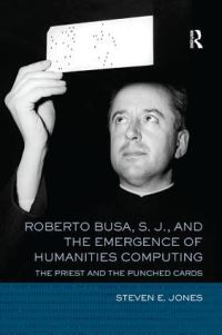 Book Cover for Roberto Busa, S.J. And the Emergence of Humanities Computing by Steven E Jones