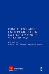 Book Cover for Chinese Economists on Economic Reform. Collected Works of Wang Mengkui by Mengkui Wang, Zhongguo fa zhan yan jiu ji jin hui