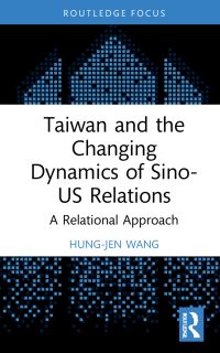 Book Cover for Taiwan and the Changing Dynamics of Sino-US Relations by Hungjen Wang