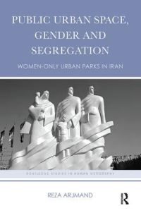 Book Cover for Public Urban Space, Gender and Segregation by Reza Arjmand
