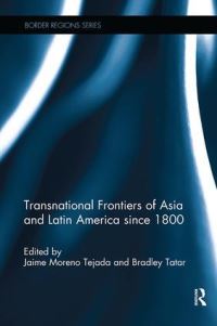 Book Cover for Transnational Frontiers of Asia and Latin America Since 1800 by Jaime Moreno Tejada, Bradley Tatar