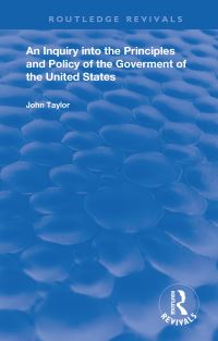 Book Cover for An Inquiry Into The Principles And Policy Of The Goverment Of The United States by John Taylor
