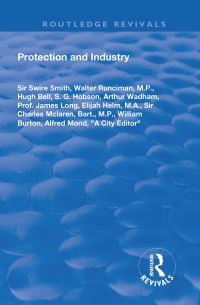Book Cover for Protection and Industry by Swire Smith, Walter Runciman, Hugh Bell, SG Hobson, Arthur Wadham, James Long, Elijah Helm, Charles McLaren, MP Bart