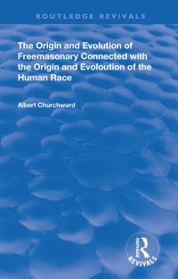 Book Cover for The Origin and Evolution of Freemasonry Connected With the Origin and Evolution of the Human Race by Albert Churchward