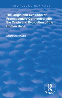 Book Cover for The Origin and Evolution of Freemasonary Connected With the Origin and Evoloution of the Human Race by Albert Churchward