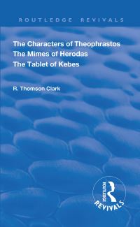 Book Cover for The Characters of Theophrastos. The Mimes of Herodas. The Tablet of Kebes. (1909) by R Thomson Clark