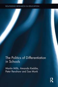 Book Cover for The Politics of Differentiation in Schools by Martin Mills, Amanda Keddie, Peter Renshaw, Sue Monk