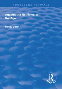 Book Cover for Against the Realisms of the Age by Heartley Slater
