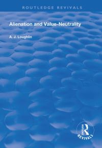 Book Cover for Alienation and Value-Neutrality by A J Loughlin
