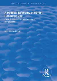 Book Cover for A Political Economy of Forest Resource Use by Niaz Ahmed Khan