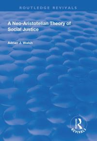 Book Cover for A Neo-Aristotelian Theory of Social Justice by Adrian J Walsh