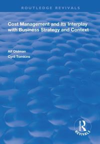 Book Cover for Cost Management and Its Interplay With Business Strategy and Context by Alf Oldman, Cyril Tomkins